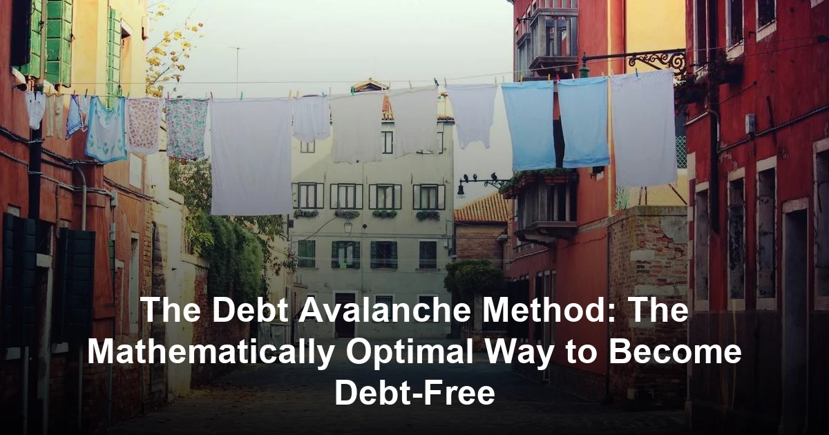 The Debt Avalanche Method: The Mathematically Optimal Way to Become Debt-Free