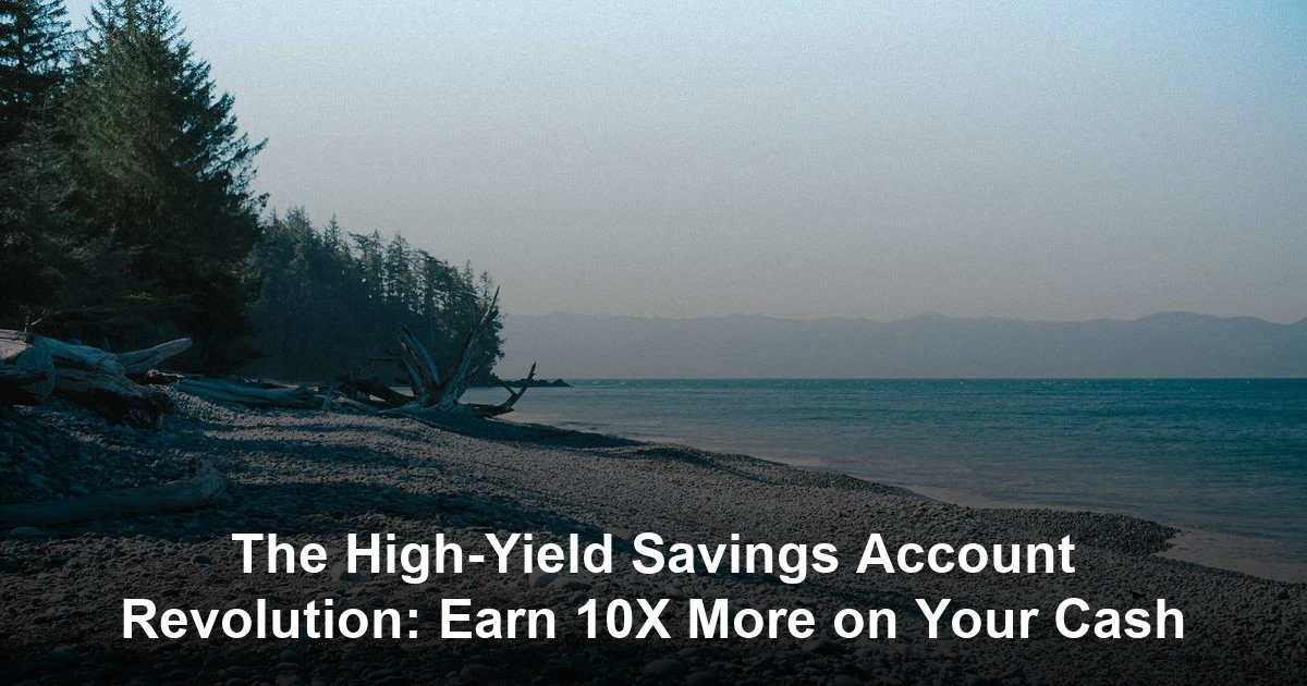 The High-Yield Savings Account Revolution: Earn 10X More on Your Cash
