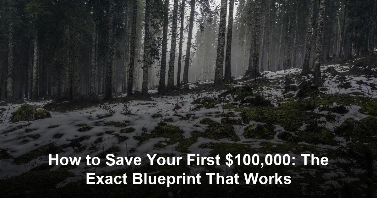 How to Save Your First $100,000: The Exact Blueprint That Works
