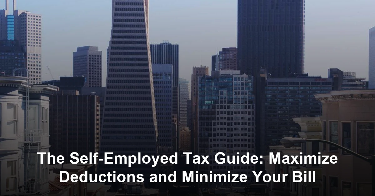 The Self-Employed Tax Guide: Maximize Deductions and Minimize Your Bill