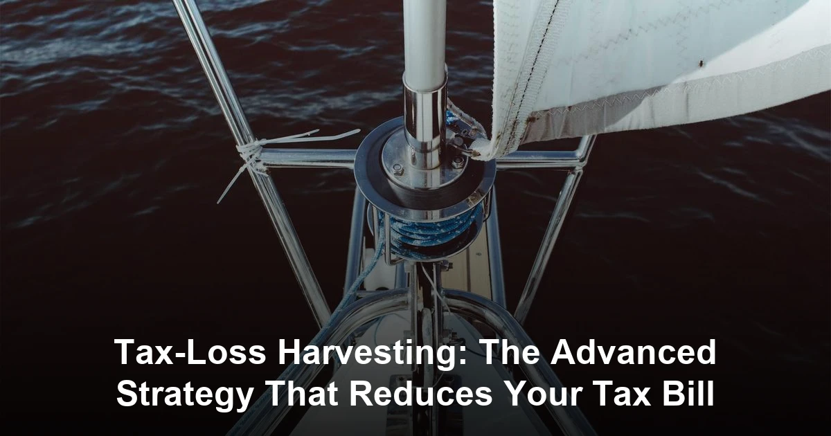 Tax-Loss Harvesting: The Advanced Strategy That Reduces Your Tax Bill