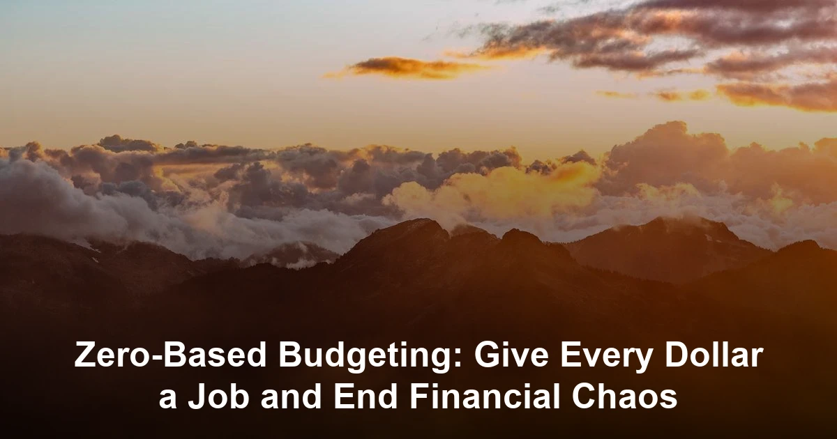 Zero-Based Budgeting: Give Every Dollar a Job and End Financial Chaos